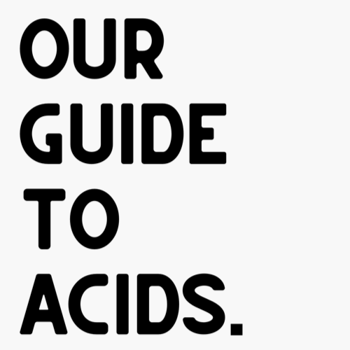 Our Guide to Acids.